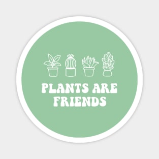 Plants are friends Magnet